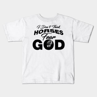 I Don't Think Horses Fear God (Dark) Kids T-Shirt